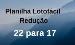 Planilha Lotofácil – Redução 22 Dezenas para 10 linhas de 17 – Jogos Prontos